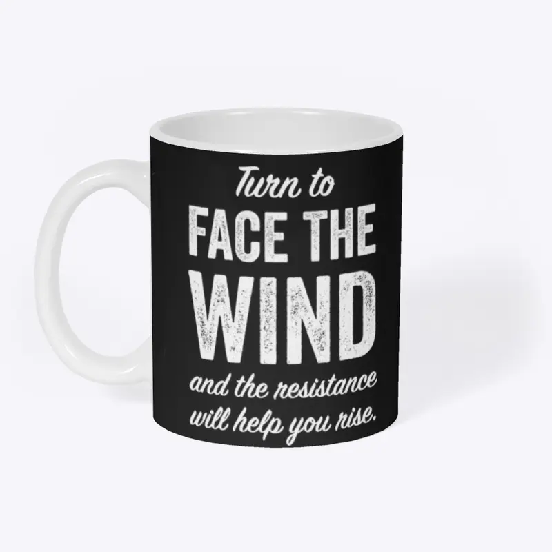 Turn to FACE the WIND